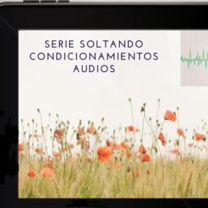 SERIE SOLTANDO CONDICIONAMIENTOS QUE NOS LIMITAN